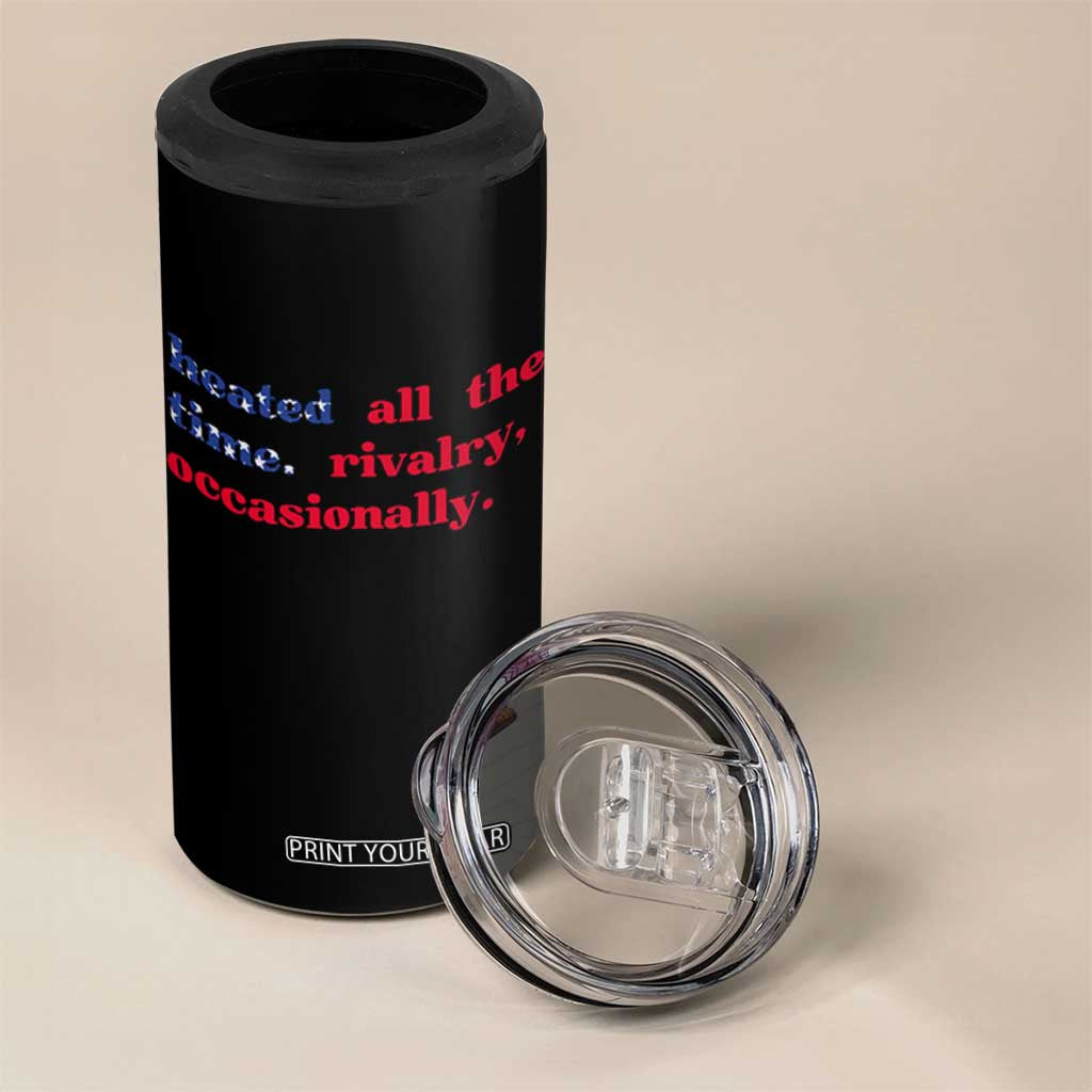 Heated All The Time Rivalry Occasionally 4 in 1 Can Cooler Tumbler Funny Quote Humor TS14 Print Your Wear