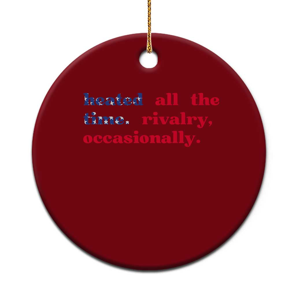 Heated All The Time Rivalry Occasionally Ceramic Ornament Funny Quote Humor TS14 1pc Red Print Your Wear