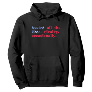 Heated All The Time Rivalry Occasionally Hoodie Funny Quote Humor TS14 Black Print Your Wear