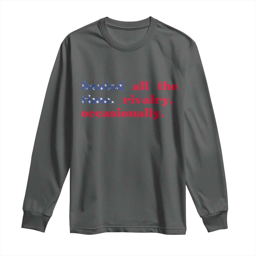 Heated All The Time Rivalry Occasionally Long Sleeve Shirt Funny Quote Humor TS14 Dark Heather Print Your Wear