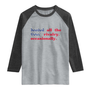 Heated All The Time Rivalry Occasionally Raglan Shirt Funny Quote Humor TS14 Heather Gray Heather Charcoal Print Your Wear