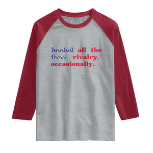 Heated All The Time Rivalry Occasionally Raglan Shirt Funny Quote Humor TS14 Heather Gray Heather Red Print Your Wear