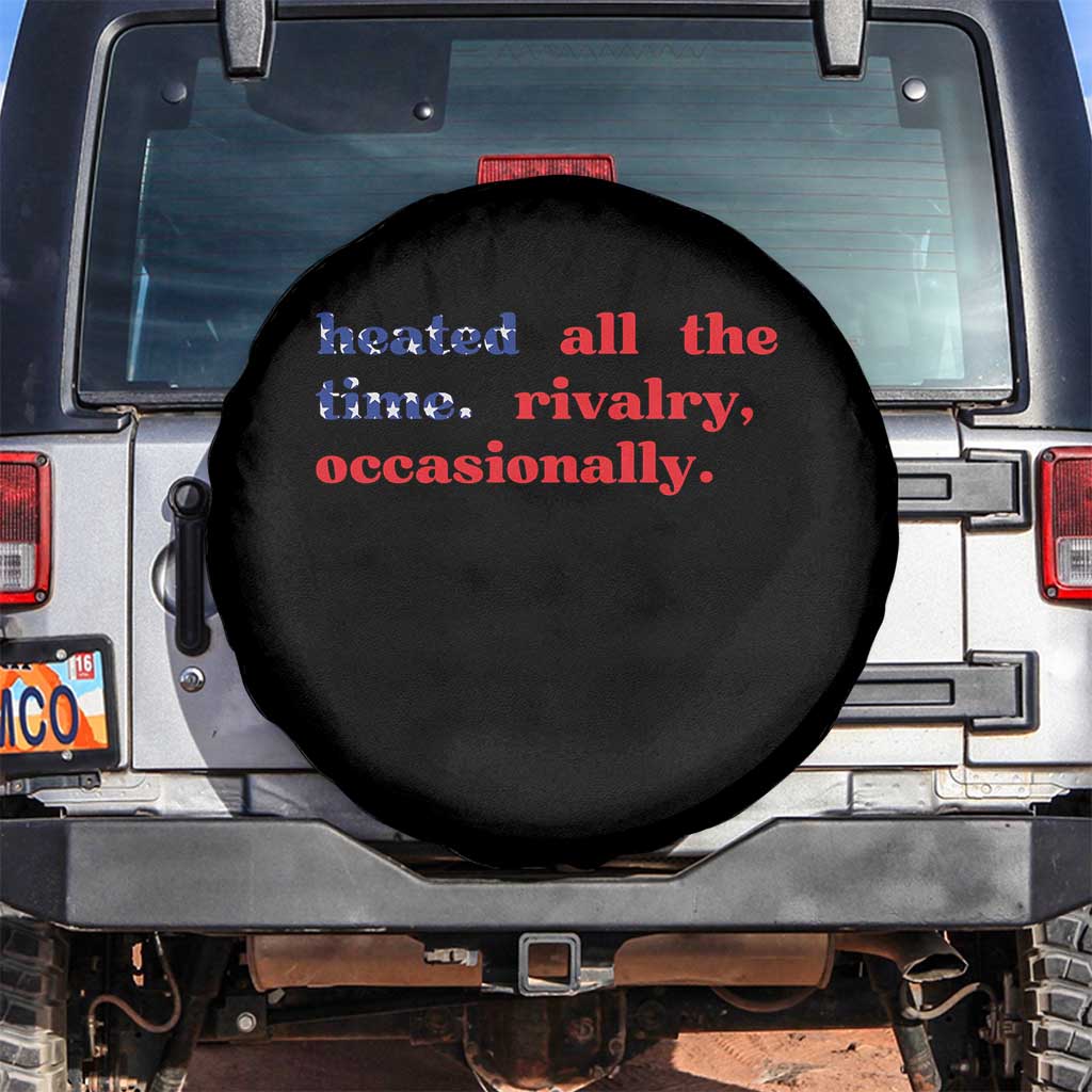 Heated All The Time Rivalry Occasionally Spare Tire Cover Funny Quote Humor TS14 No hole Black Print Your Wear