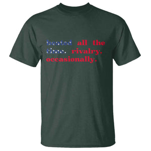 Heated All The Time Rivalry Occasionally T Shirt Funny Quote Humor TS14 Dark Forest Green Print Your Wear