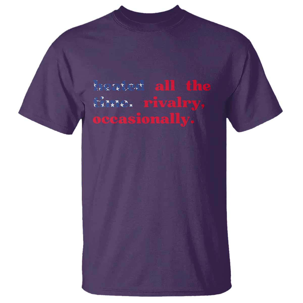 Heated All The Time Rivalry Occasionally T Shirt Funny Quote Humor TS14 Purple Print Your Wear