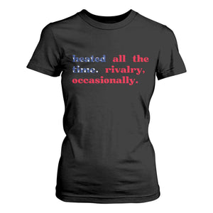 Heated All The Time Rivalry Occasionally T Shirt For Women Funny Quote Humor TS14 Black Print Your Wear