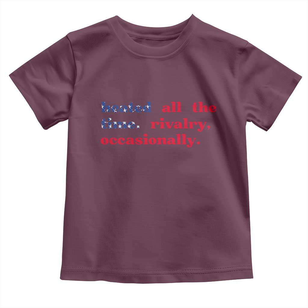 Heated All The Time Rivalry Occasionally Toddler T Shirt Funny Quote Humor TS14 Maroon Print Your Wear