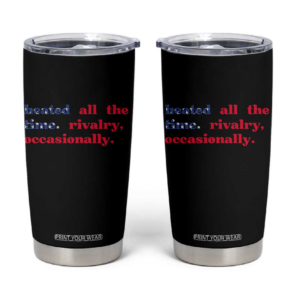 Heated All The Time Rivalry Occasionally Tumbler Cup Funny Quote Humor TS14 Black Print Your Wear