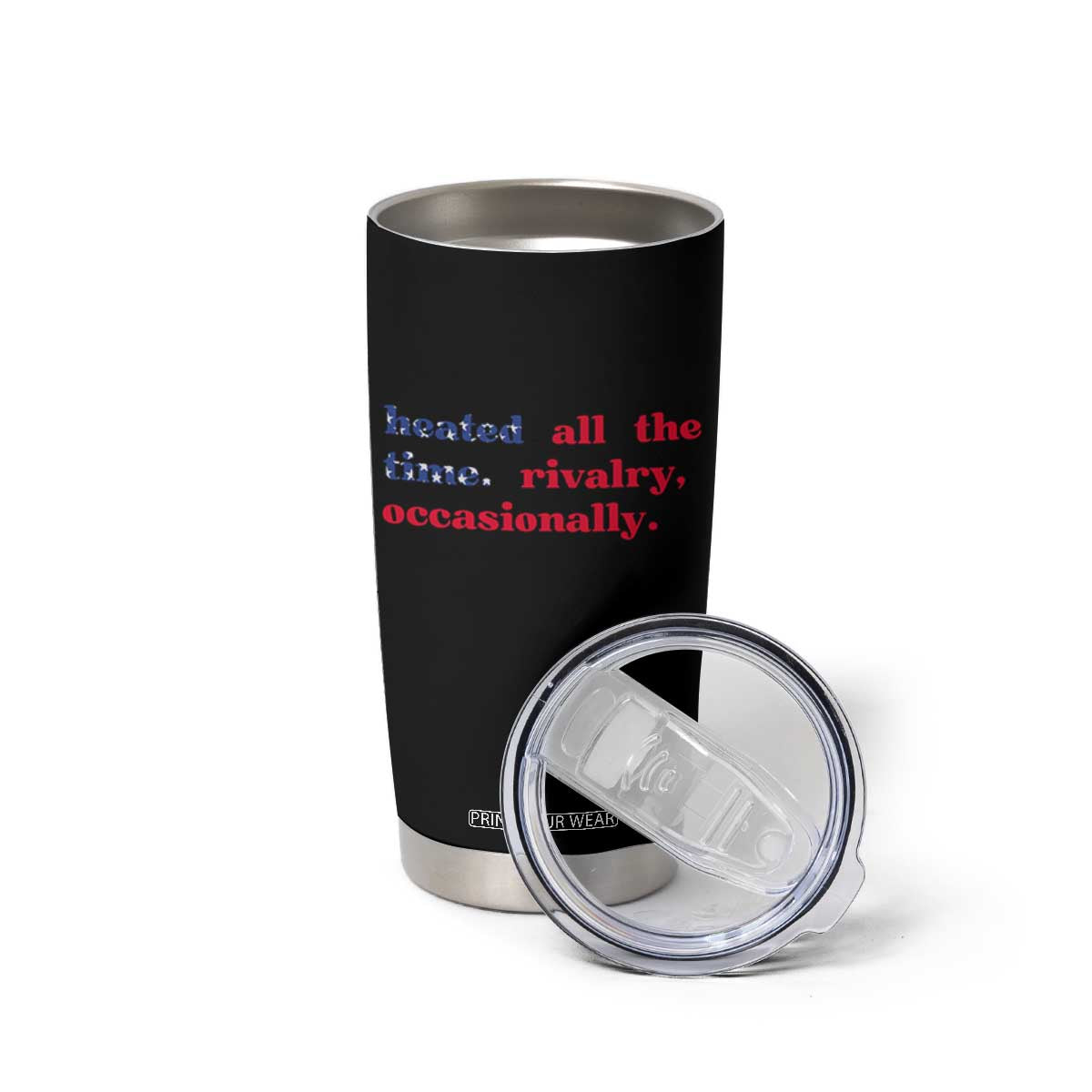 Heated All The Time Rivalry Occasionally Tumbler Cup Funny Quote Humor TS14 Print Your Wear