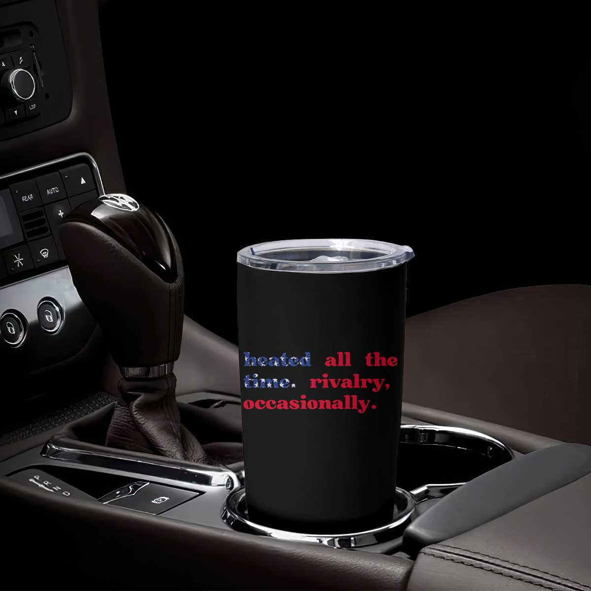 Heated All The Time Rivalry Occasionally Tumbler Cup Funny Quote Humor TS14 Print Your Wear
