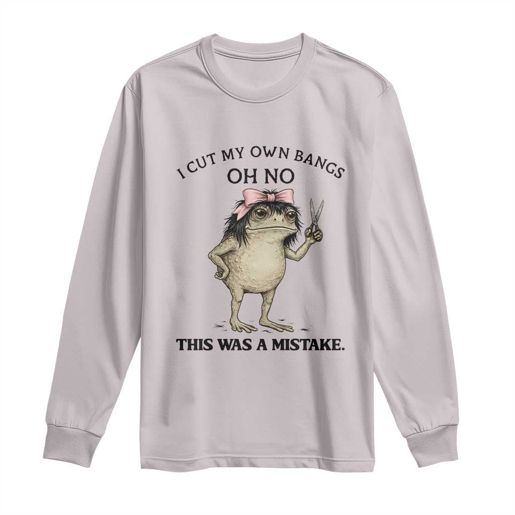 I Cut My Own Bangs Long Sleeve Shirt Funny Frog Meme TS14 Ice Gray Print Your Wear