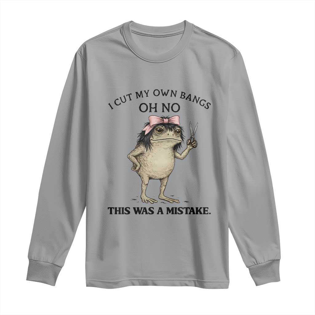I Cut My Own Bangs Long Sleeve Shirt Funny Frog Meme TS14 Sport Gray Print Your Wear