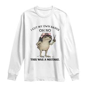 I Cut My Own Bangs Long Sleeve Shirt Funny Frog Meme TS14 White Print Your Wear
