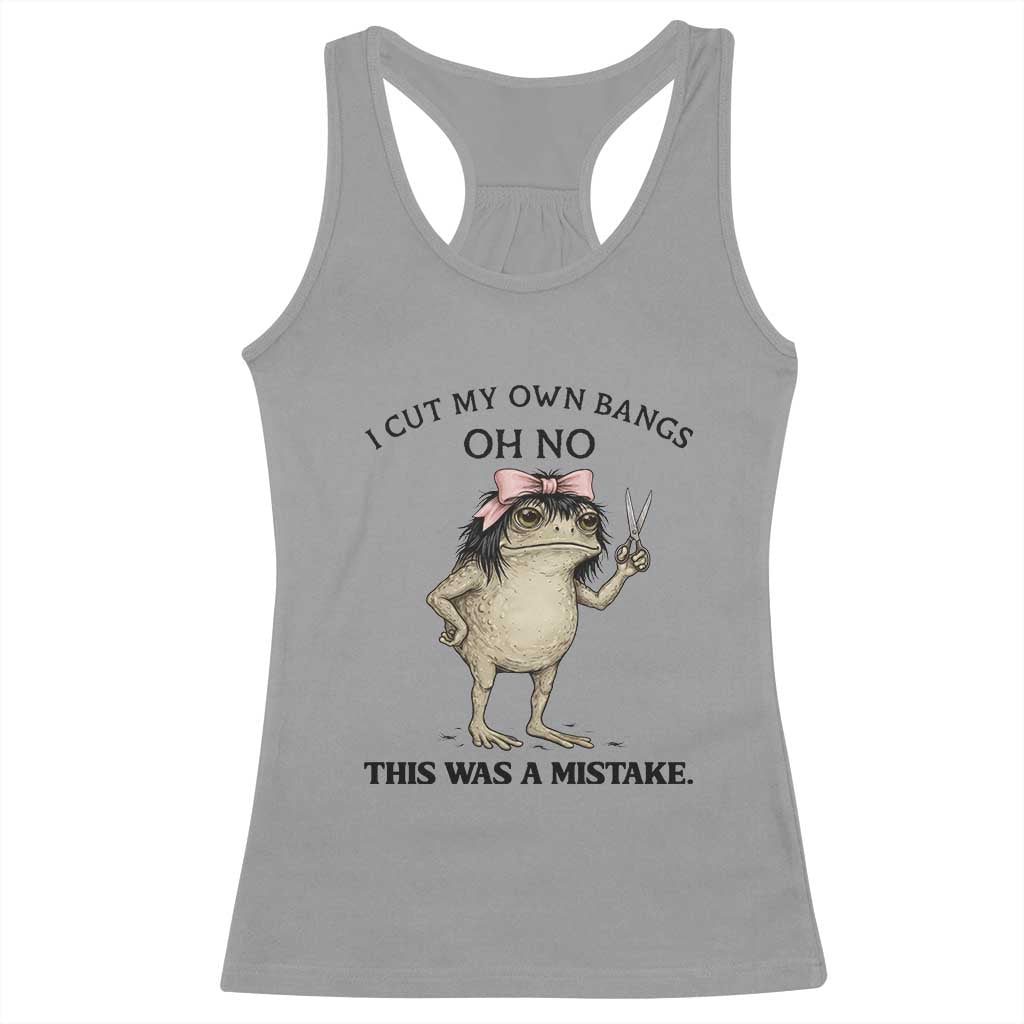 I Cut My Own Bangs Racerback Tank Top Funny Frog Meme TS14 Sport Gray Print Your Wear