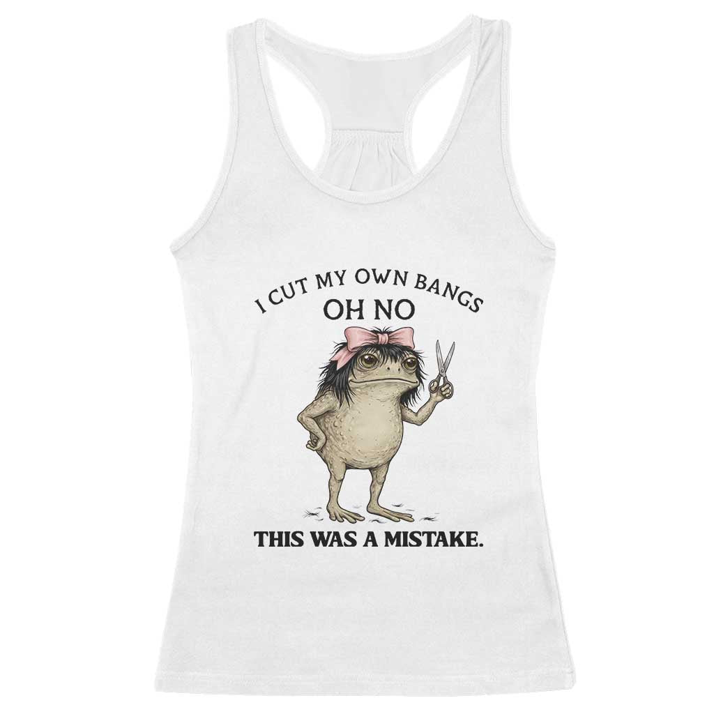 I Cut My Own Bangs Racerback Tank Top Funny Frog Meme TS14 White Print Your Wear