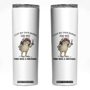 I Cut My Own Bangs Skinny Tumbler Funny Frog Meme TS14 White Print Your Wear