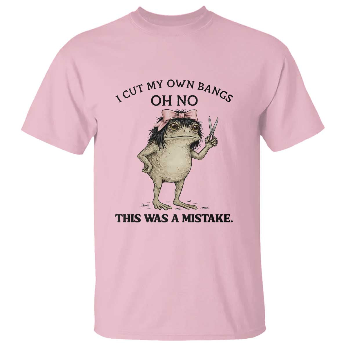 I Cut My Own Bangs T Shirt Funny Frog Meme TS14 Light Pink Print Your Wear