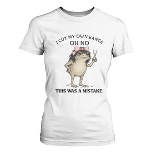 I Cut My Own Bangs T Shirt For Women Funny Frog Meme TS14 White Print Your Wear