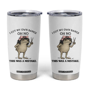 I Cut My Own Bangs Tumbler Cup Funny Frog Meme TS14 White Print Your Wear