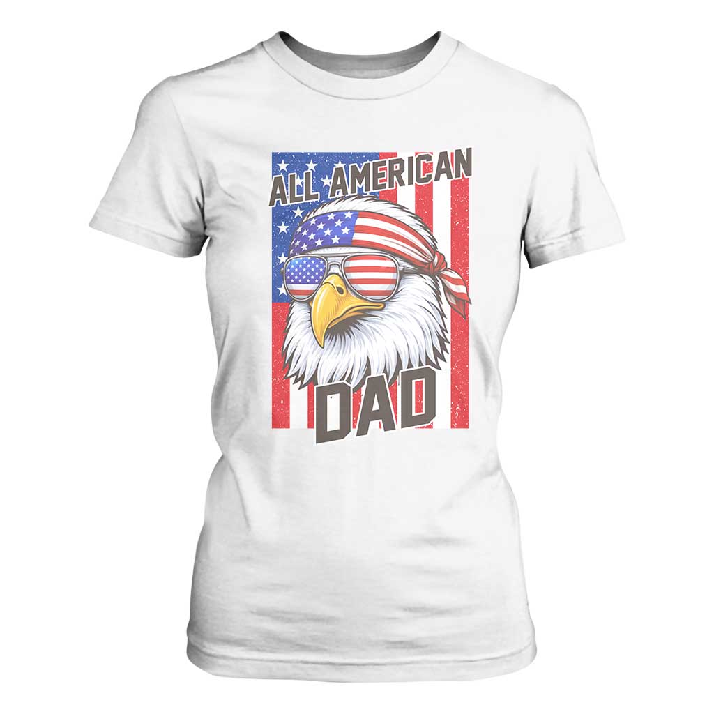 All American Dad 4th of July T Shirt For Women Daddy Eagle USA TS14 White Print Your Wear