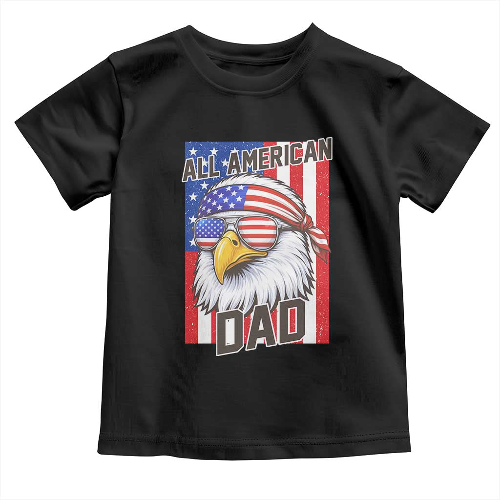 All American Dad 4th of July Toddler T Shirt Daddy Eagle USA
