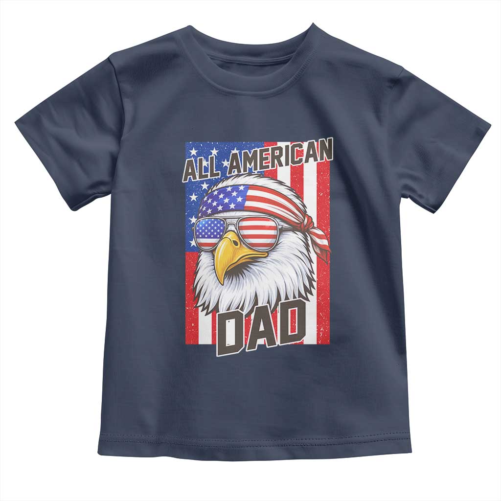 All American Dad 4th of July Toddler T Shirt Daddy Eagle USA