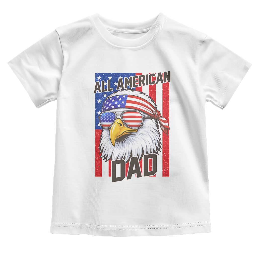 All American Dad 4th of July Toddler T Shirt Daddy Eagle USA