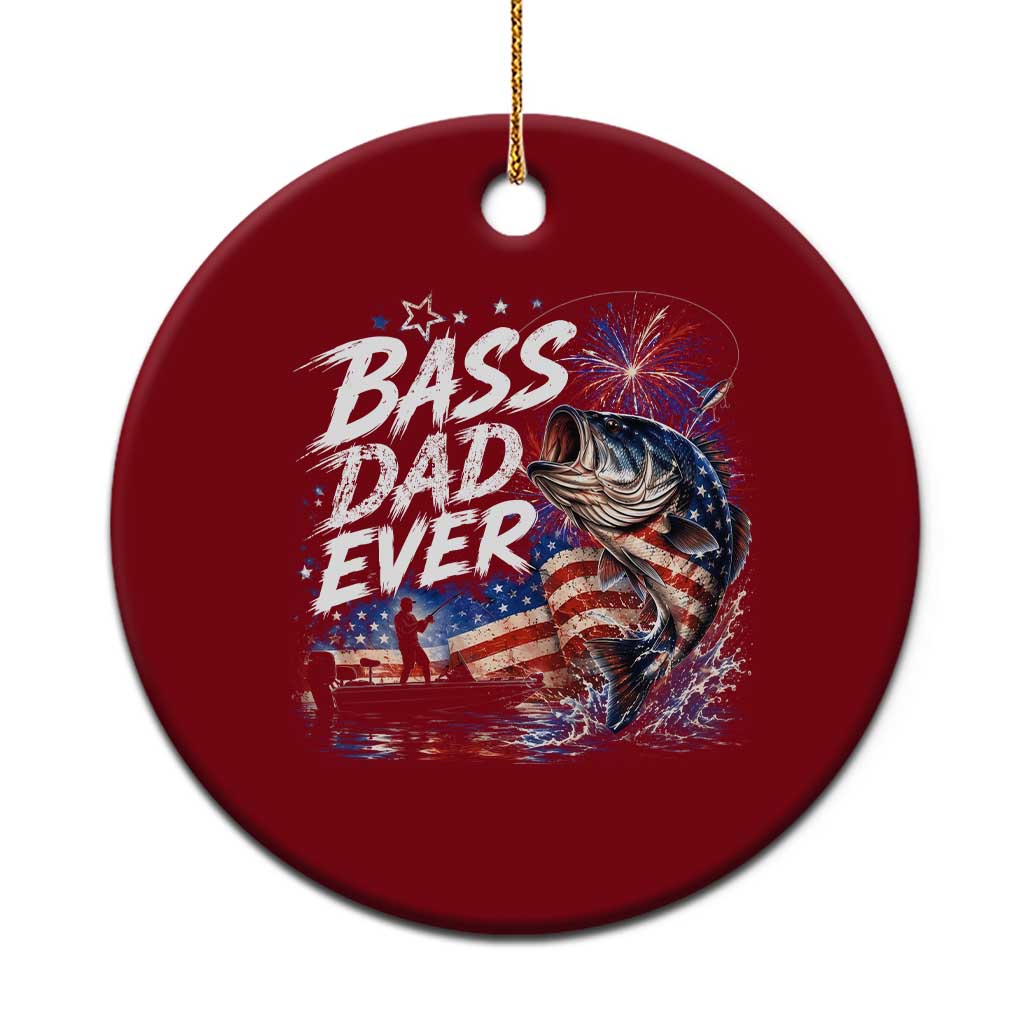 Bass Dad Ever Fishing Ceramic Ornament Patriotic Dad Birthday 4th Of July Gifts TS14 1pc Red Print Your Wear