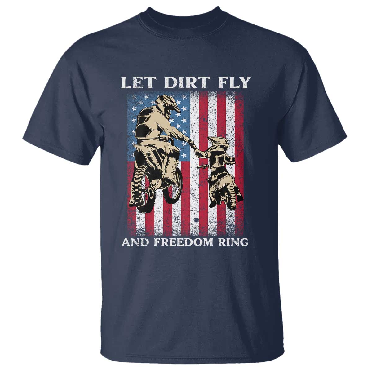 Let Dirt Fly And Freedom Ring T Shirt 4th of July Dirt Bike American Flag TS14 Navy Print Your Wear