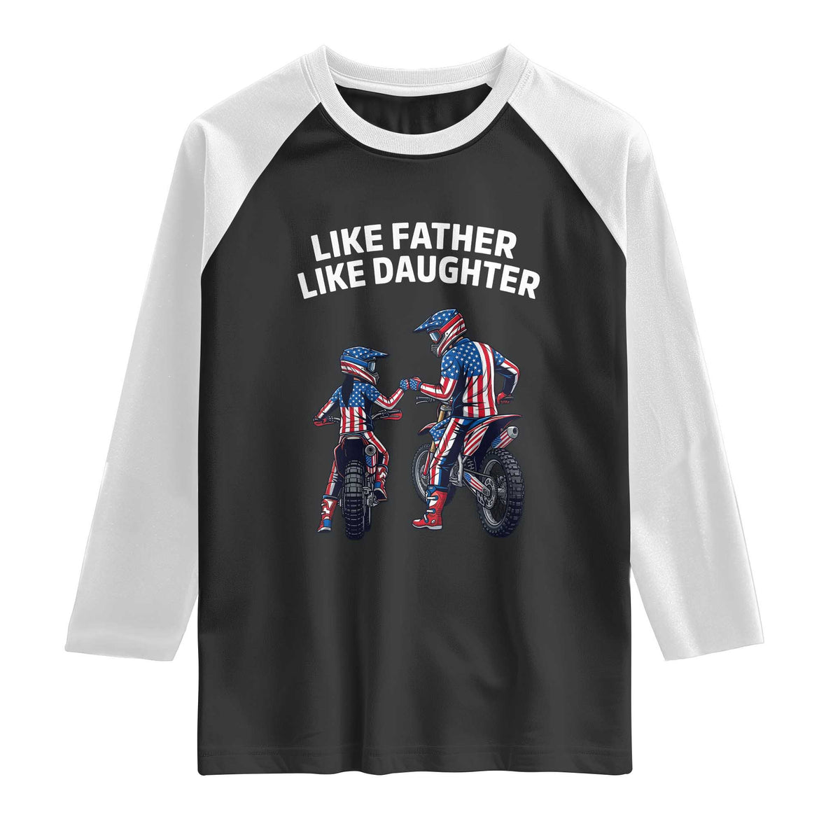 Like Father Daughter Dirt Bike Raglan Shirt Cute Matching Motocross Gift Father's Day TS14 Black White Print Your Wear