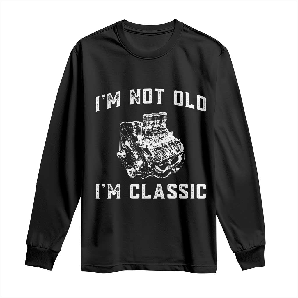 I'm Not Old I'm Classic Long Sleeve Shirt Flathead V8 Engine Silhouette TS14 Black Print Your Wear