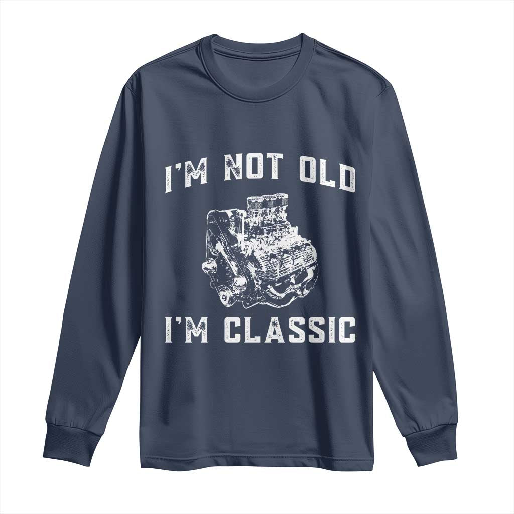 I'm Not Old I'm Classic Long Sleeve Shirt Flathead V8 Engine Silhouette