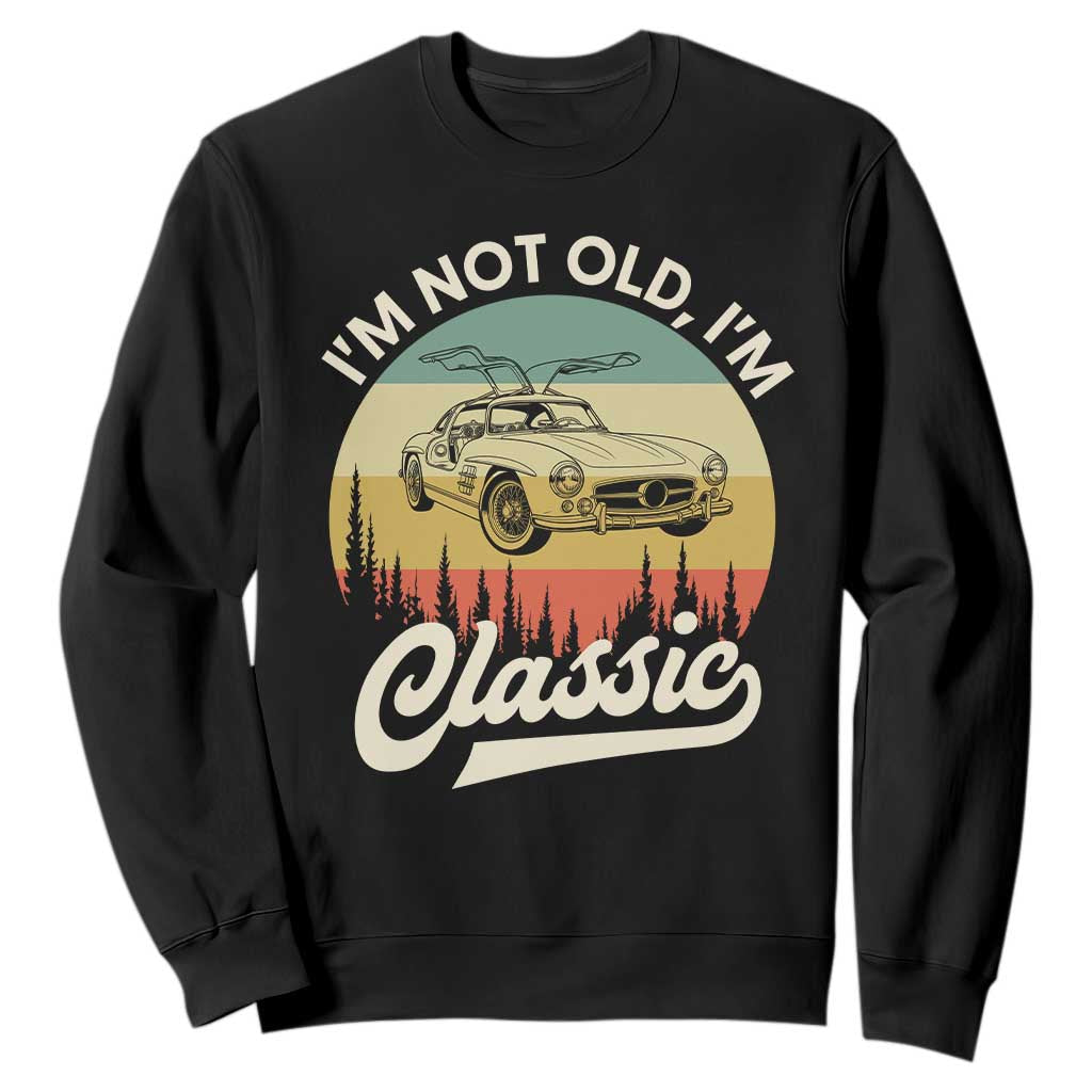 I'm Not Old I'm Classic Sweatshirt Retro Sports Car Euro Classic