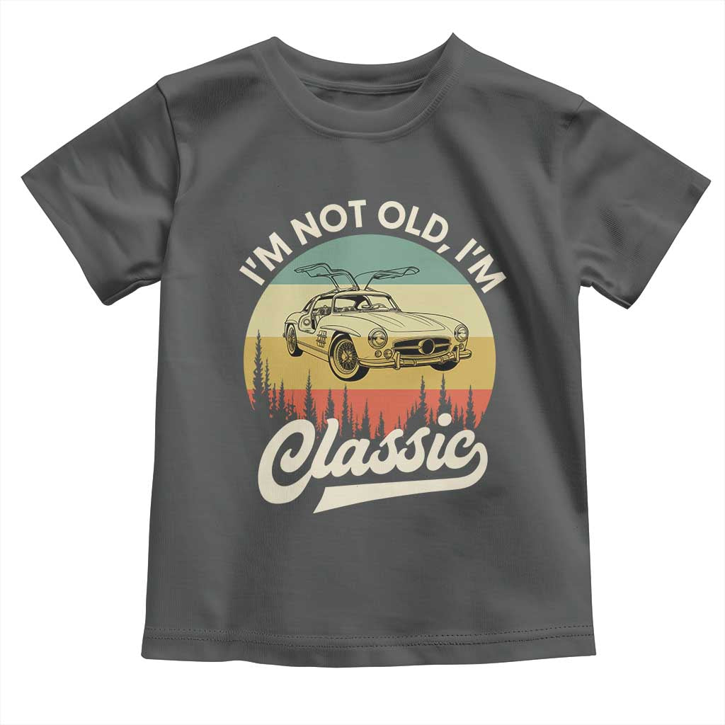 I'm Not Old I'm Classic Toddler T Shirt Retro Sports Car Euro Classic