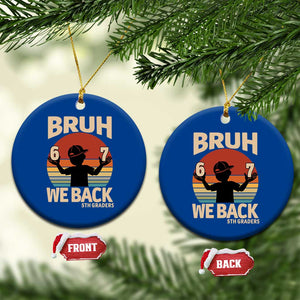Bruh We Back Ceramic Ornament Back to School 5th Grade 6 7 First Day School