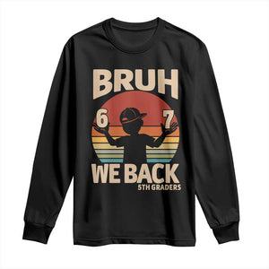 Bruh We Back Long Sleeve Shirt Back to School 5th Grade 6 7 First Day School