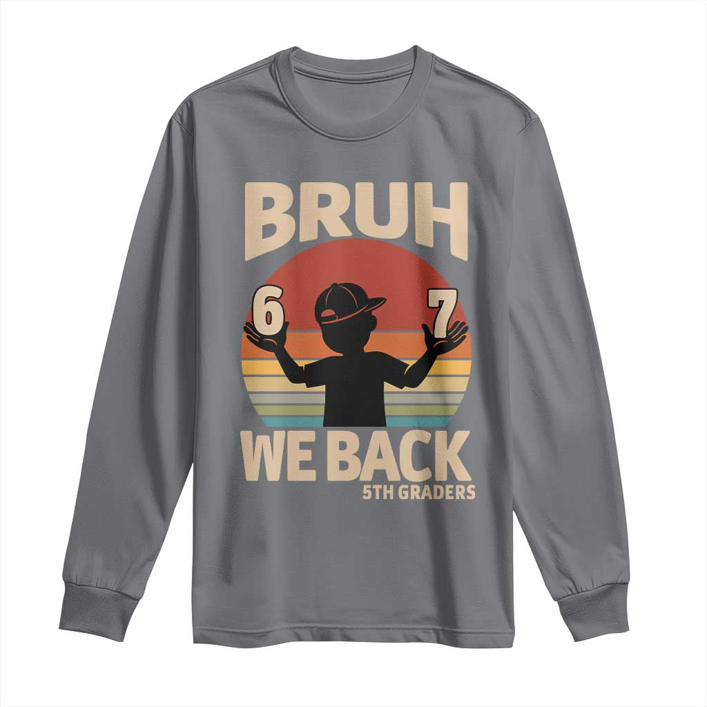 Bruh We Back Long Sleeve Shirt Back to School 5th Grade 6 7 First Day School