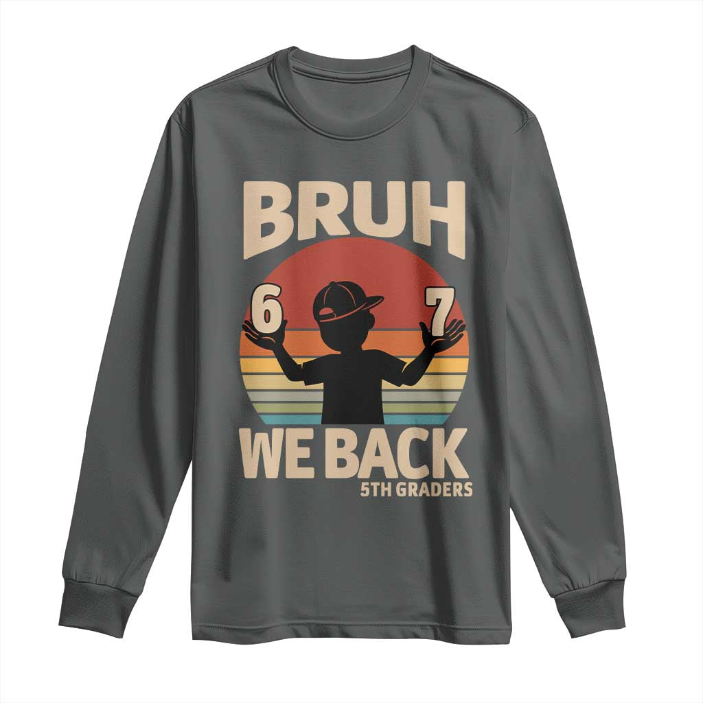 Bruh We Back Long Sleeve Shirt Back to School 5th Grade 6 7 First Day School