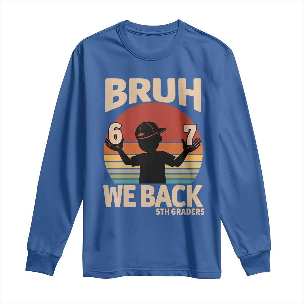 Bruh We Back Long Sleeve Shirt Back to School 5th Grade 6 7 First Day School