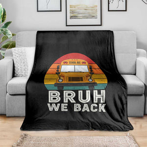 Bruh We Back Throw Blanket Funny School Bus Driver Life Back to School Teacher Kids