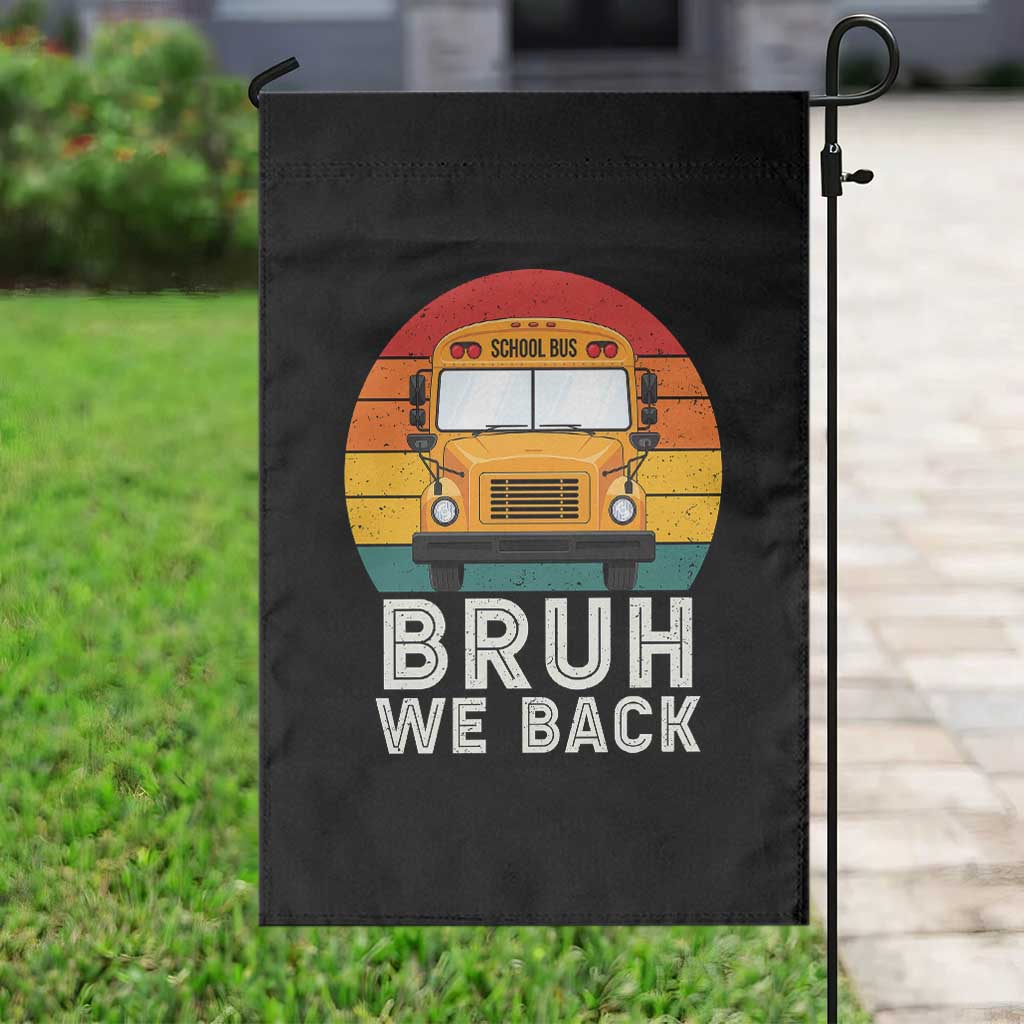 Bruh We Back Garden Flag Funny School Bus Driver Life Back to School Teacher Kids