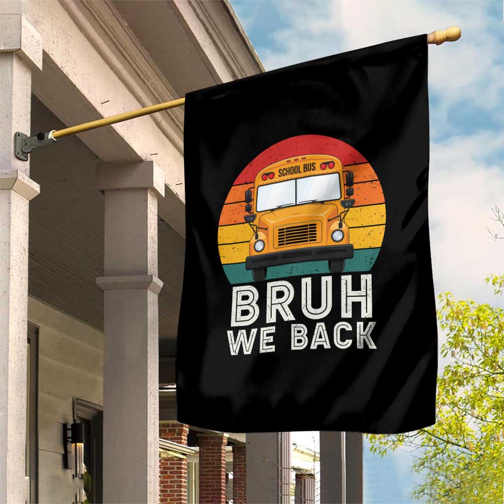 Bruh We Back Garden Flag Funny School Bus Driver Life Back to School Teacher Kids