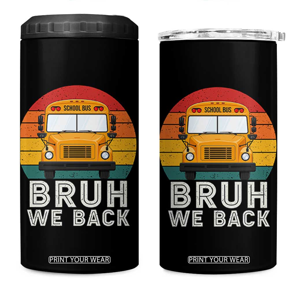 Bruh We Back 4 in 1 Can Cooler Tumbler Funny School Bus Driver Life Back to School Teacher Kids
