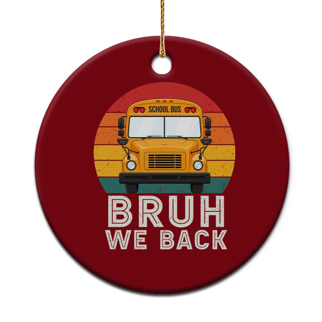 Bruh We Back Ceramic Ornament Funny School Bus Driver Life Back to School Teacher Kids