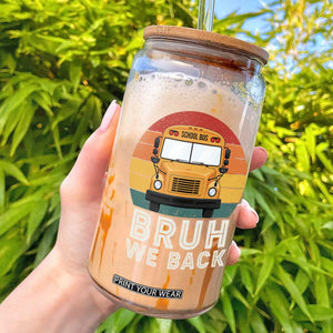 Bruh We Back Glass Can Funny School Bus Driver Life Back to School Teacher Kids