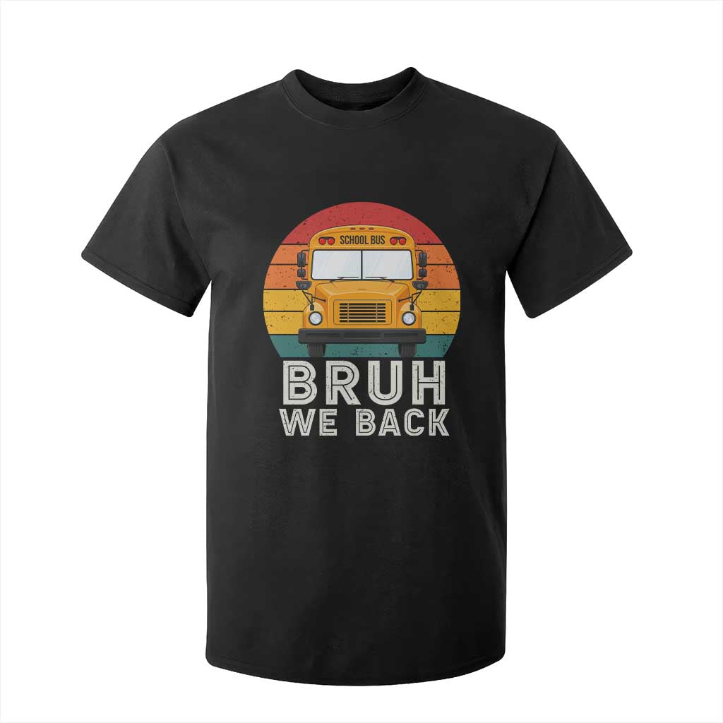 Bruh We Back T Shirt For Kid Funny School Bus Driver Life Back to School Teacher Kids
