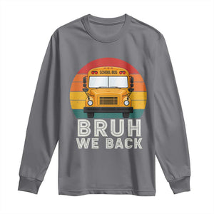 Bruh We Back Long Sleeve Shirt Funny School Bus Driver Life Back to School Teacher Kids