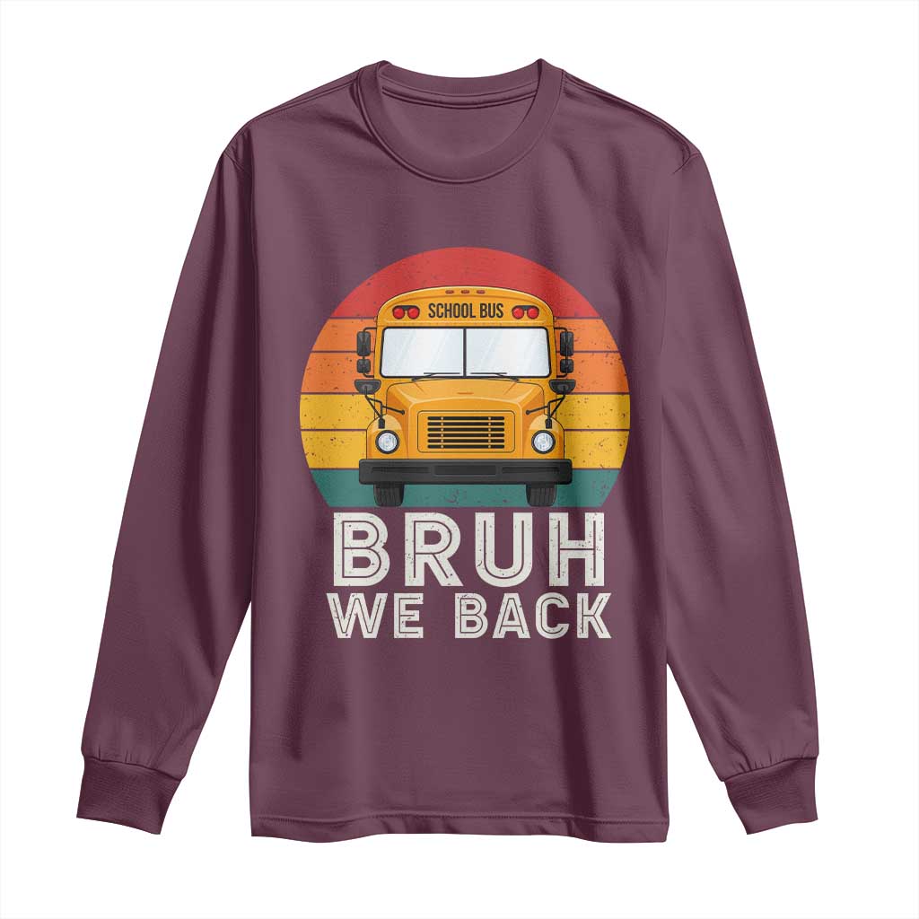 Bruh We Back Long Sleeve Shirt Funny School Bus Driver Life Back to School Teacher Kids