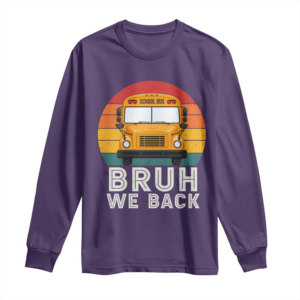 Bruh We Back Long Sleeve Shirt Funny School Bus Driver Life Back to School Teacher Kids