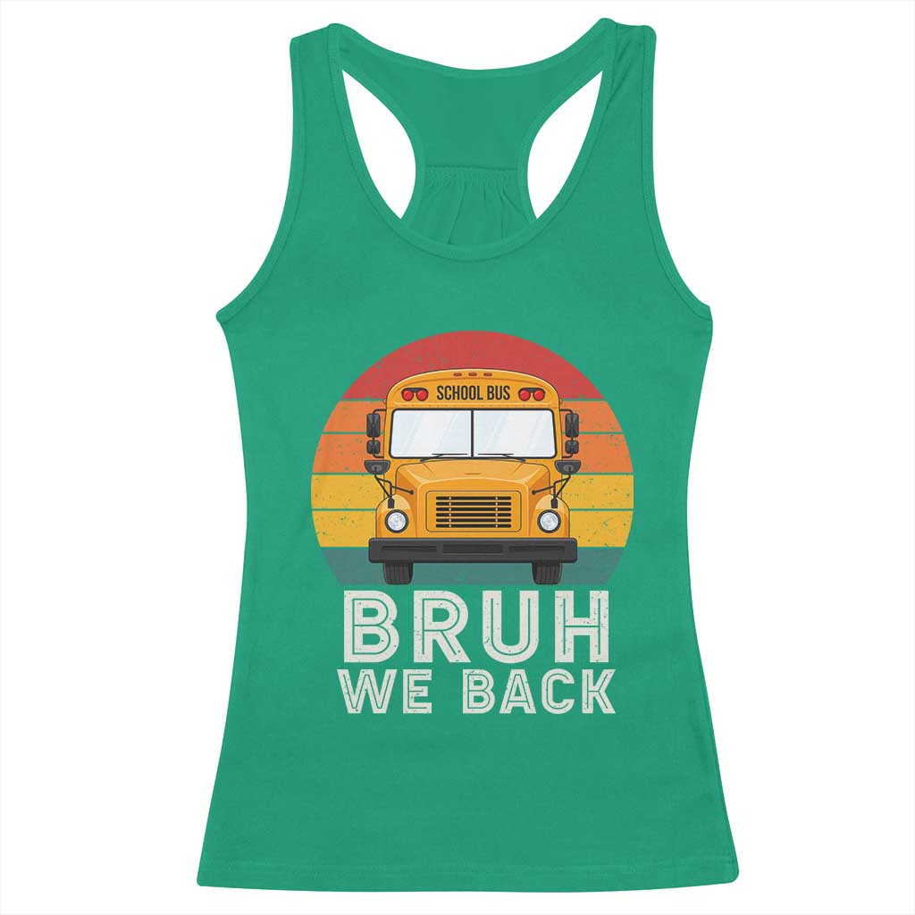 Bruh We Back Racerback Tank Top Funny School Bus Driver Life Back to School Teacher Kids